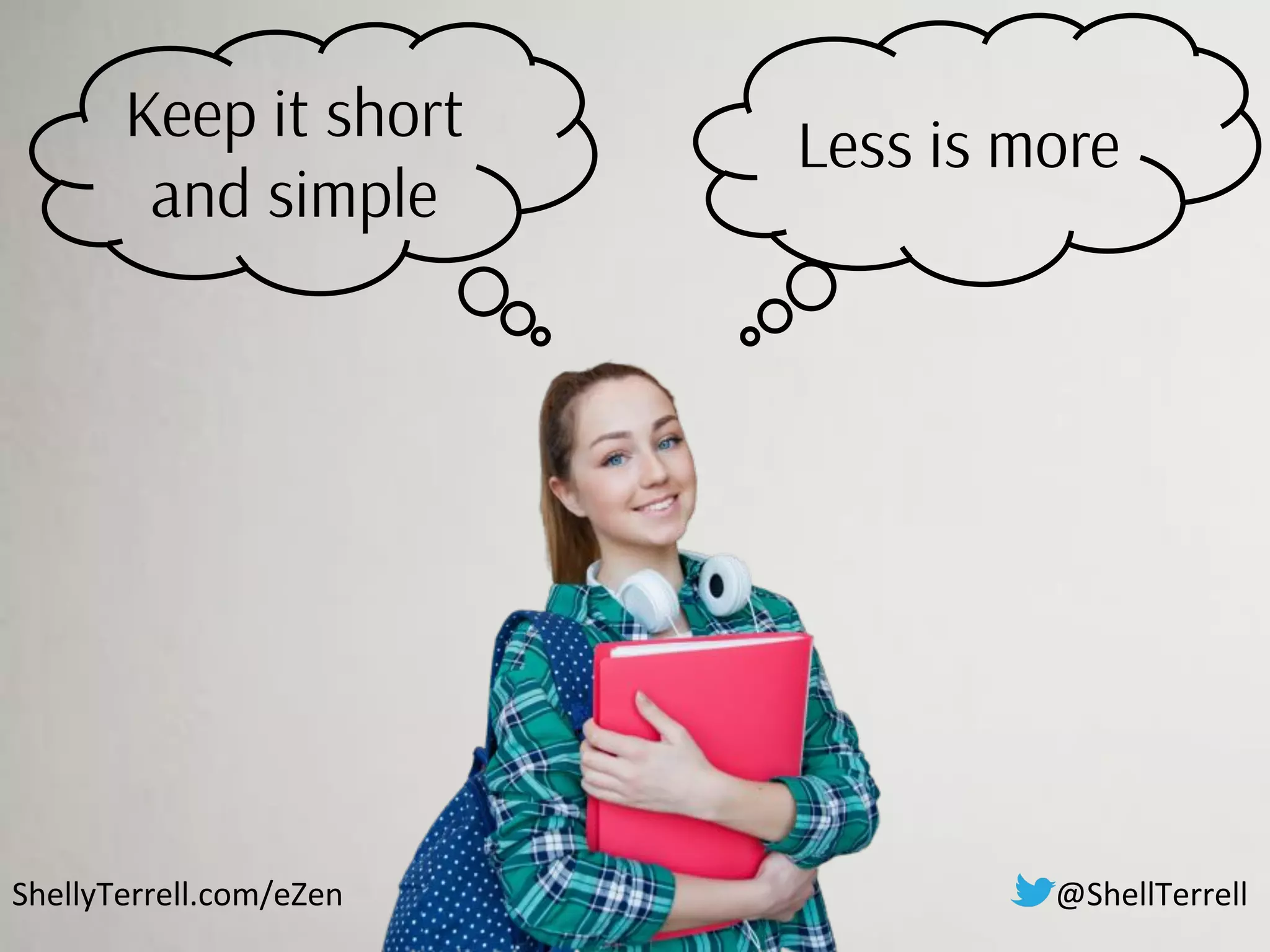 ShellyTerrell.com/eZen
Keep it short
and simple
Less is more
@ShellTerrell
 