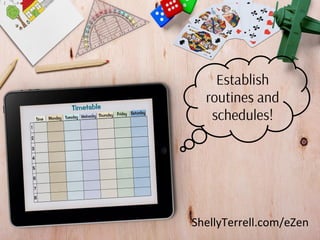 ShellyTerrell.com/eZen
Establish
routines and
schedules!
 