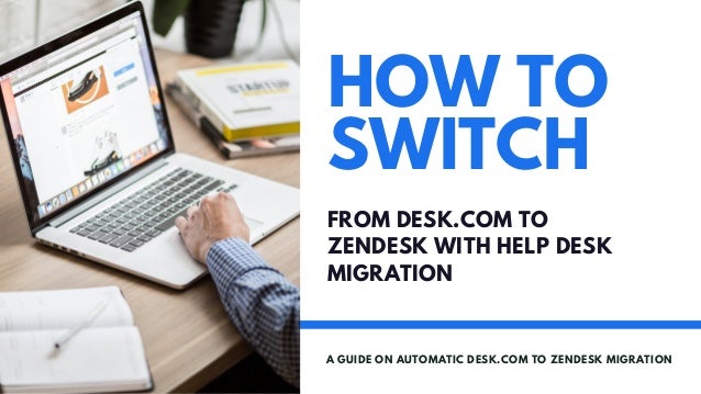 Desk Com To Zendesk Data Migration A Comprehensive Guide To Switchin