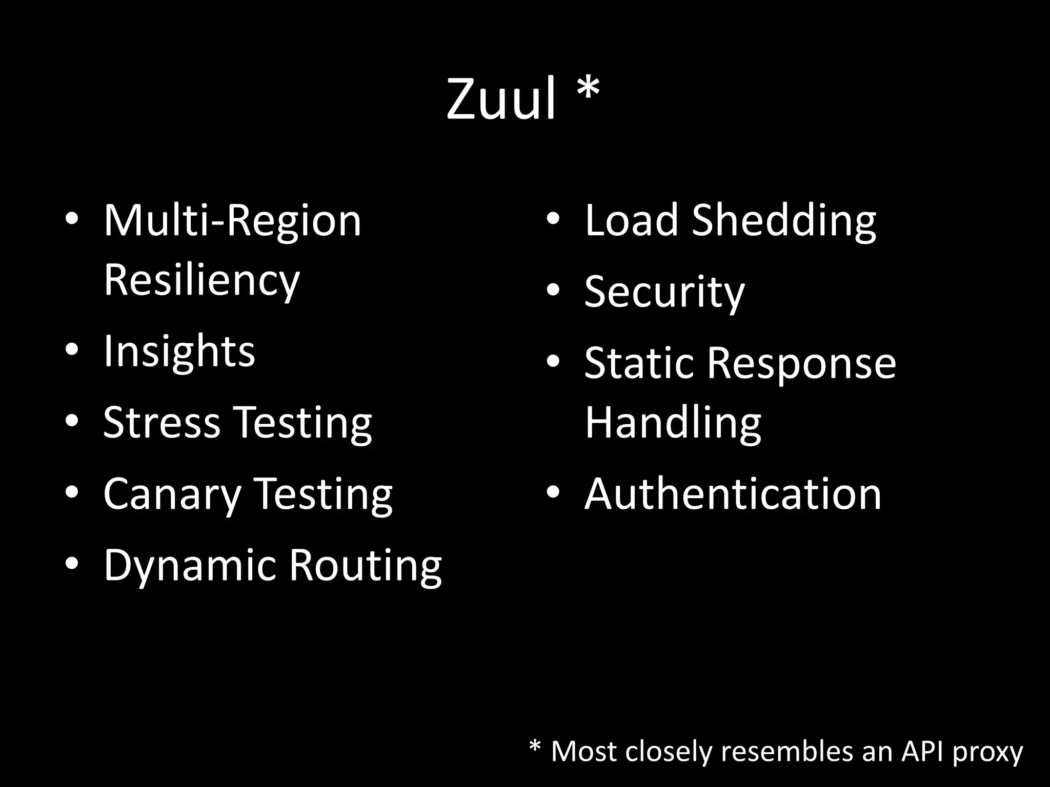 Zuul
Gatekeeper for the Netflix Streaming Application
 