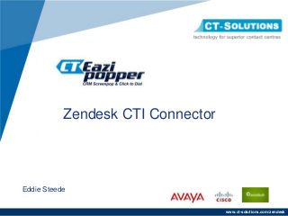 www.ct-solutions.com/zendesk
Zendesk CTI Connector
Eddie Steede
 