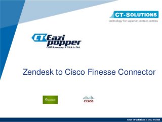 www.ct-solutions.com/zendesk
Zendesk to Cisco Finesse Connector
 