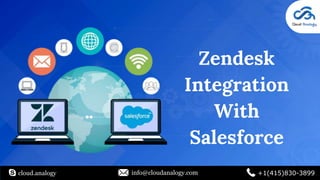 Zendesk
Integration
With
Salesforce
cloud.analogy info@cloudanalogy.com +1(415)830-3899
 
