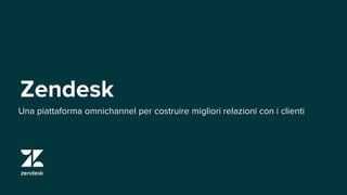Zendesk
Resources and GuidelinesUna piattaforma omnichannel per costruire migliori relazioni con i clienti
 