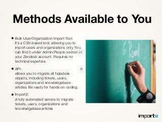 Methods Available to You
• Bulk User/Organization Import Tool:
It’s a CSV-based tool, allowing you to
import users and org...