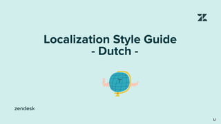 Localization Style Guide
- Dutch -
U
 
