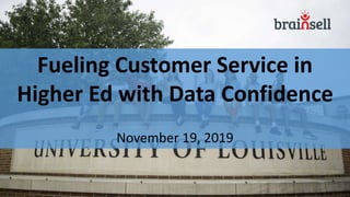 Fueling Customer Service in
Higher Ed with Data Confidence
November 19, 2019
 