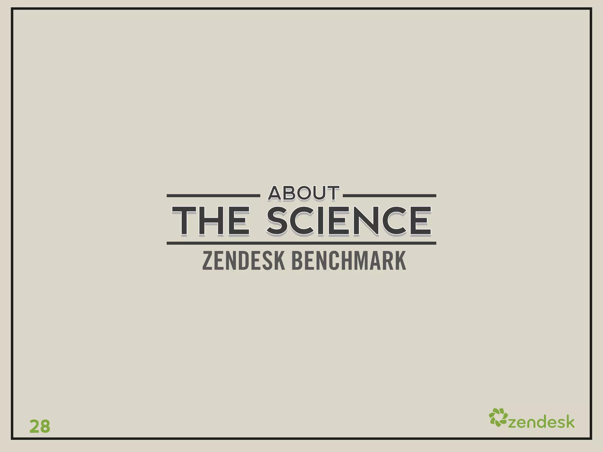 ABOUT
     THE SCIENCE
      ZENDESK BENCHMARK




28
 