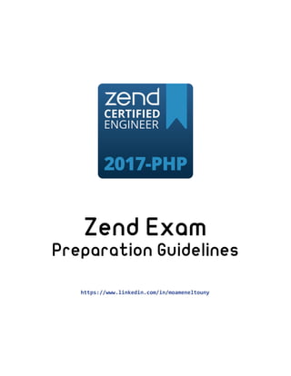 Zend Exam
Preparation Guidelines
https://www.linkedin.com/in/moameneltouny
 