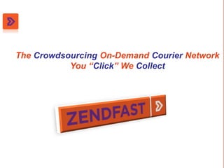 The Crowdsourcing On-Demand Courier Network
You “Click” We Collect
 