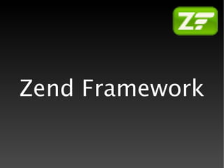 Zend Framework
 