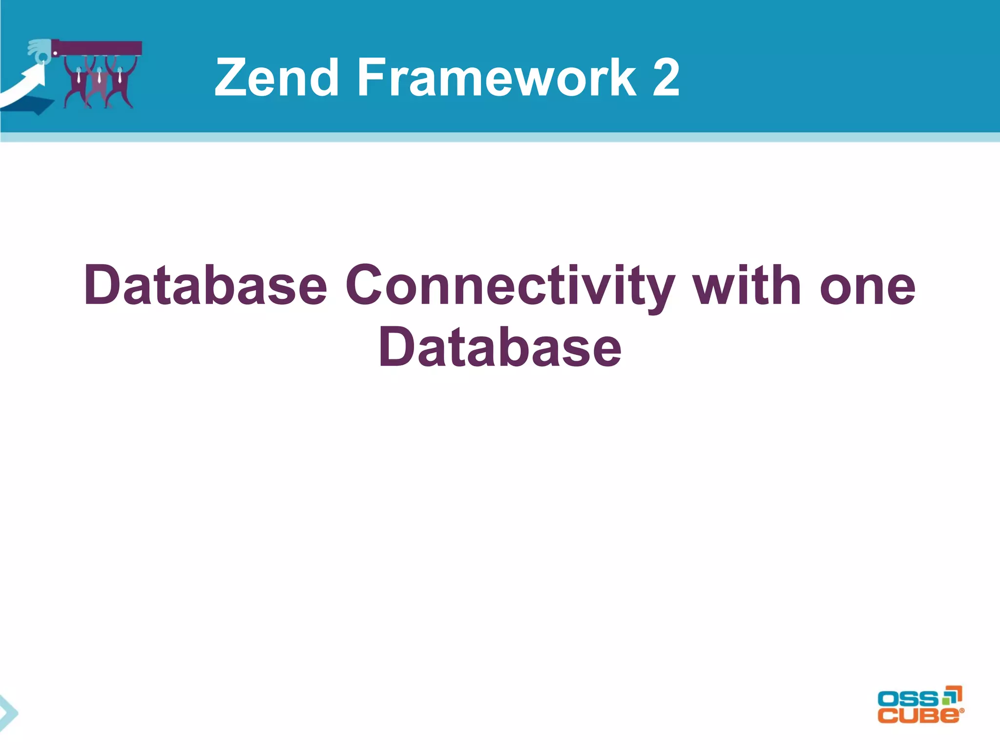 Database Connectivity with one
Database
Zend Framework 2
 