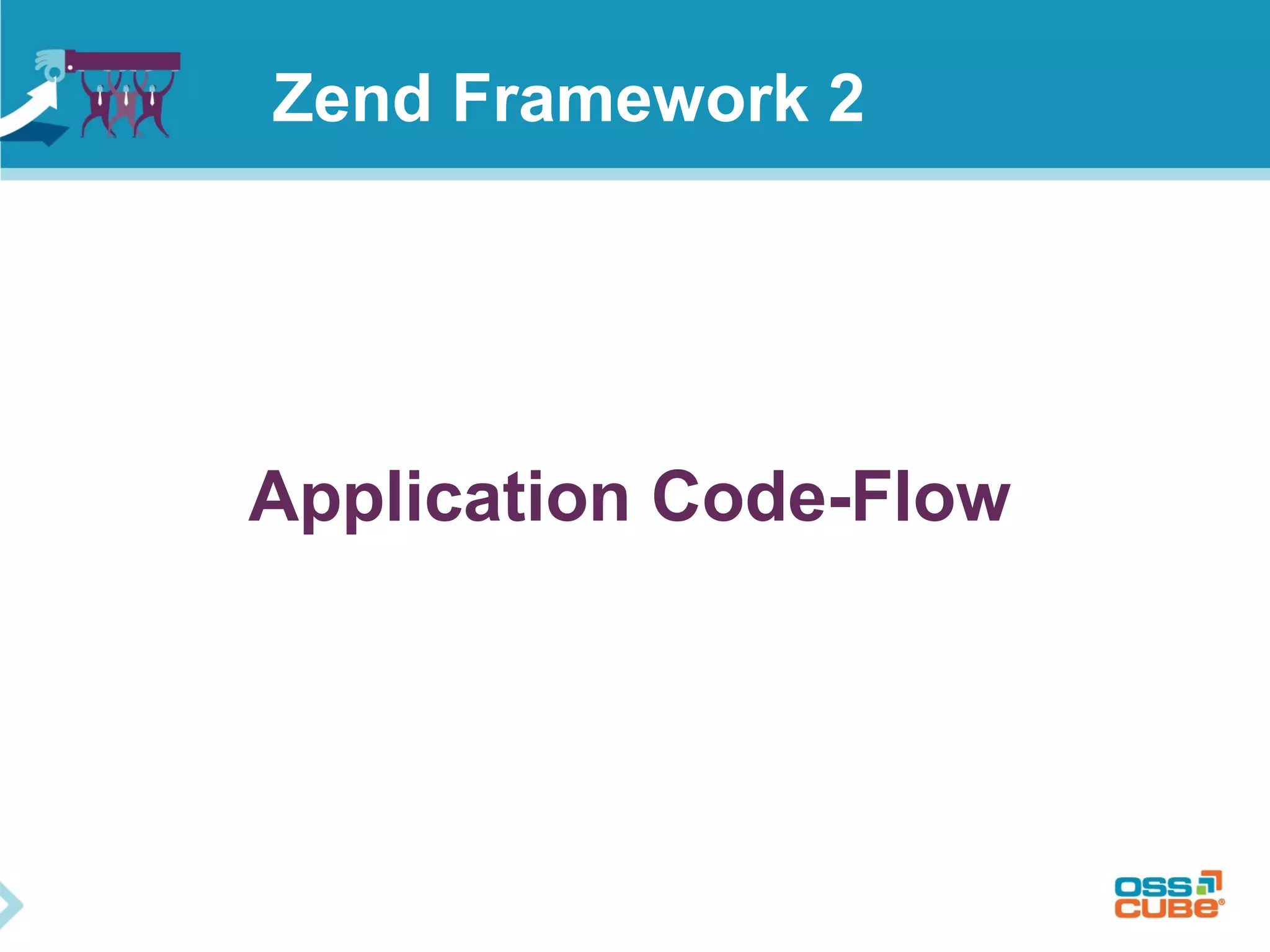 Application Code-Flow
Zend Framework 2
 