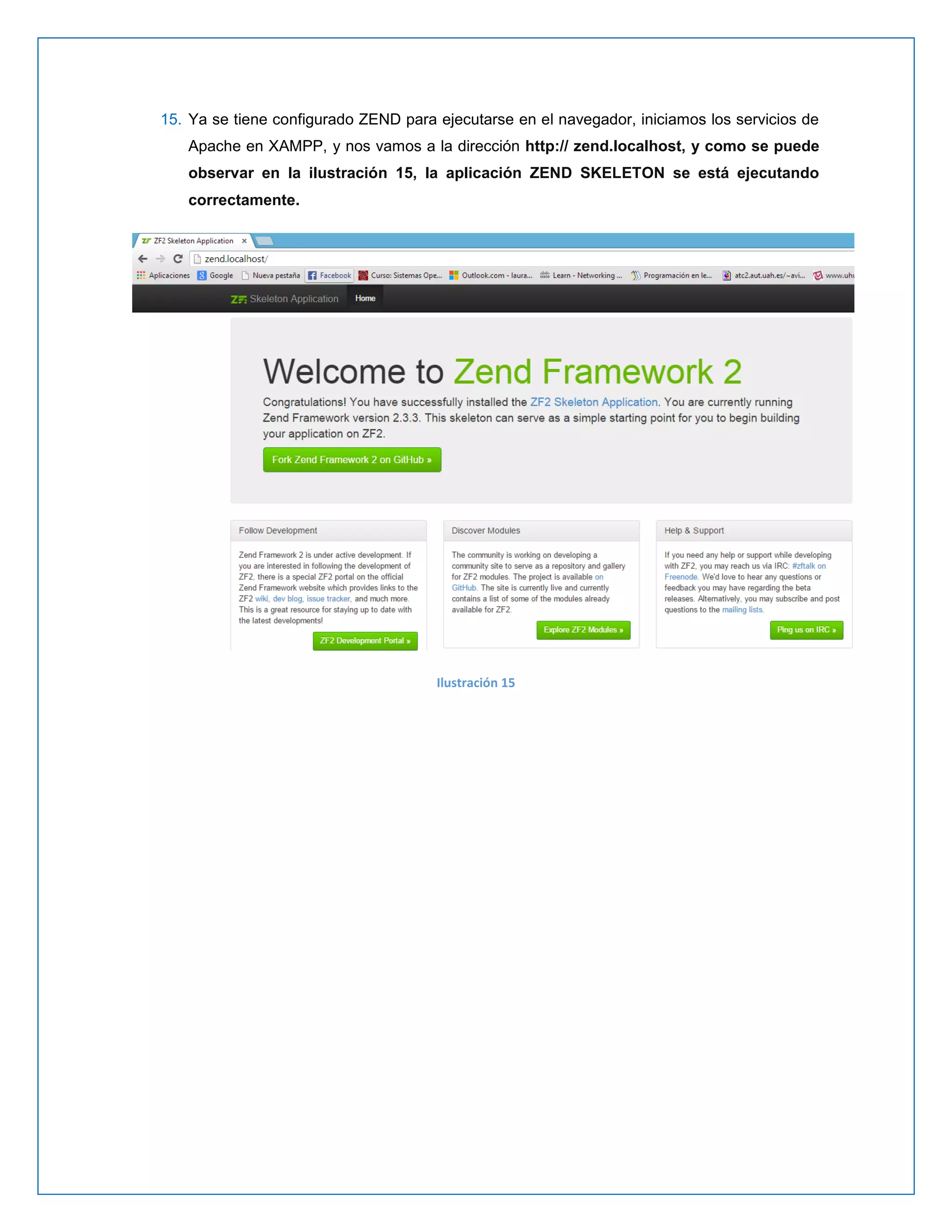 15. Ya se tiene configurado ZEND para ejecutarse en el navegador, iniciamos los servicios de Apache en XAMPP, y nos vamos a la dirección http:// zend.localhost, y como se puede observar en la ilustración 15, la aplicación ZEND SKELETON se está ejecutando correctamente. 
Ilustración 15 
 