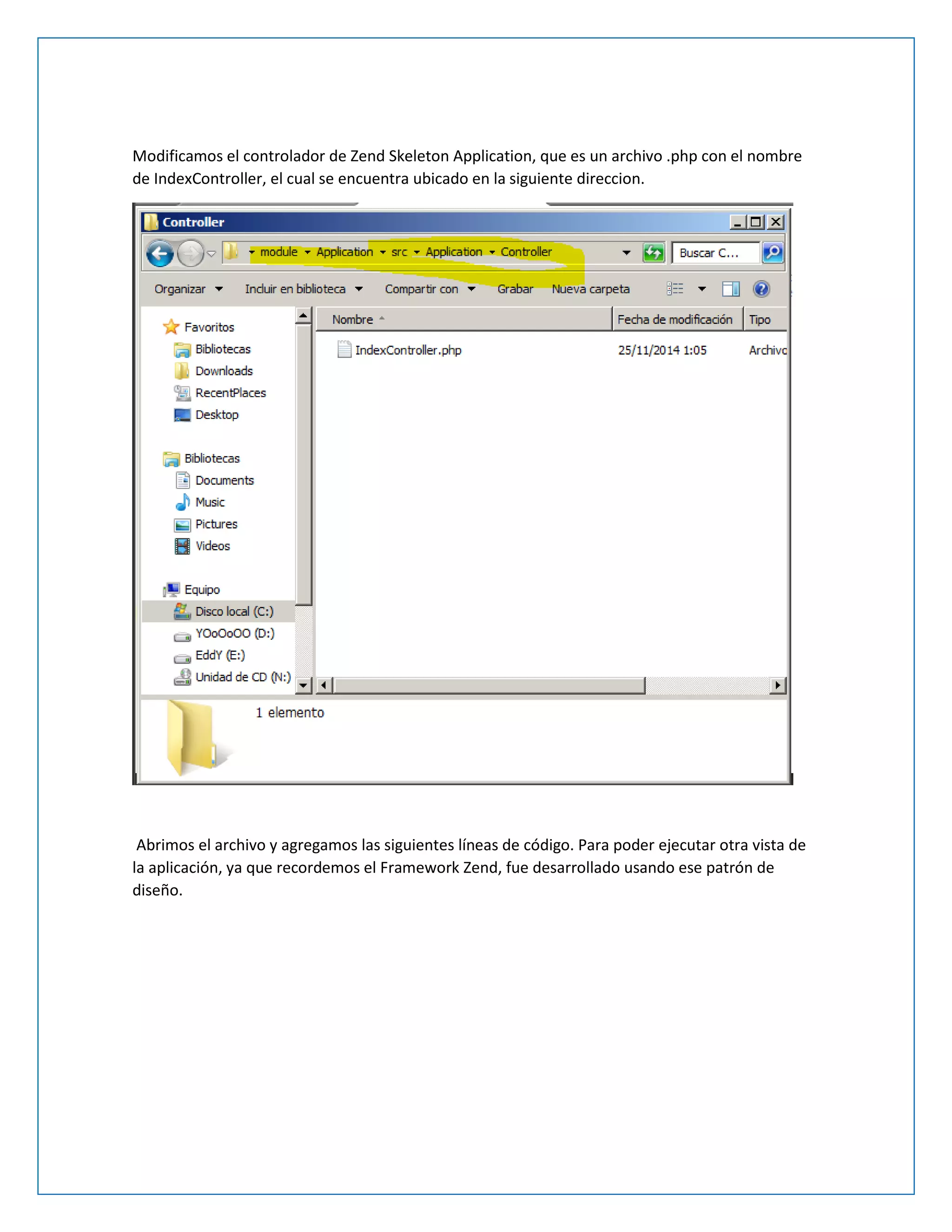 Modificamos el controlador de Zend Skeleton Application, que es un archivo .php con el nombre de IndexController, el cual se encuentra ubicado en la siguiente direccion. 
Abrimos el archivo y agregamos las siguientes líneas de código. Para poder ejecutar otra vista de la aplicación, ya que recordemos el Framework Zend, fue desarrollado usando ese patrón de diseño.  