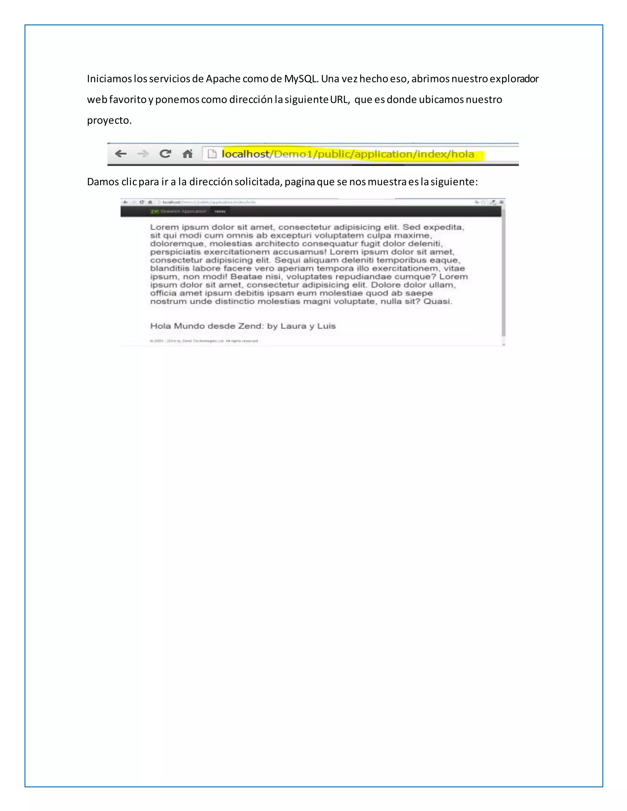 Iniciamos los servicios de Apache como de MySQL. Una vez hecho eso, abrimos nuestro explorador 
web favorito y ponemos como dirección la siguiente URL, que es donde ubicamos nuestro 
proyecto. 
Damos clic para ir a la dirección solicitada, pagina que se nos muestra es la siguiente: 
