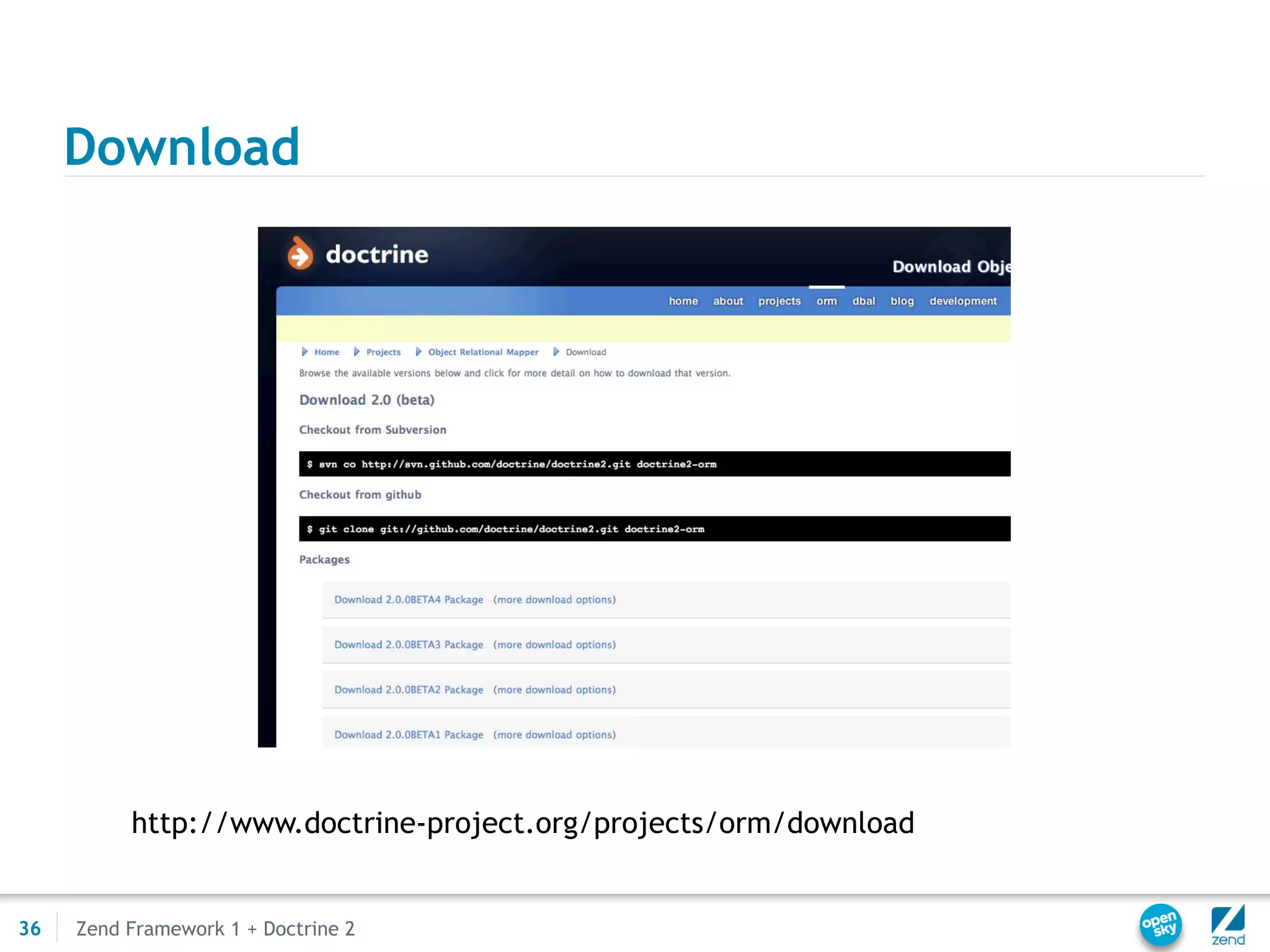 Download




          http://www.doctrine-project.org/projects/orm/download


36   Zend Framework 1 + Doctrine 2
 