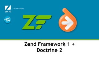 Zend Framework 1 +
    Doctrine 2
 