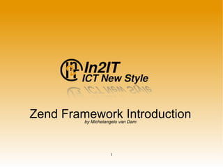 Zend Framework Introduction by Michelangelo van Dam 