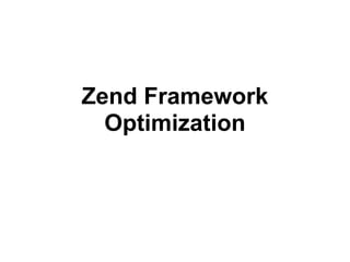 Zend Framework
  Optimization
 