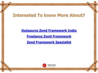 Outsource Zend Framework India
Freelance Zend Framework
Zend Framework Spezialist
 