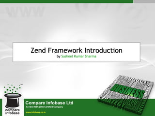 Zend Framework Introduction by   Susheel Kumar Sharma 