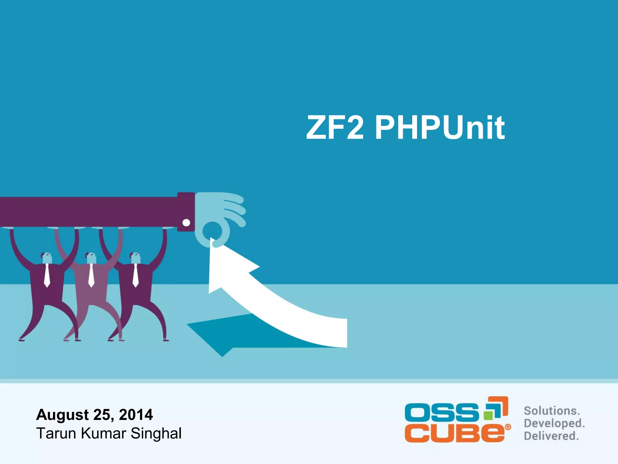 August 25, 2014 
Tarun Kumar Singhal 
ZF2 PHPUnit 
 