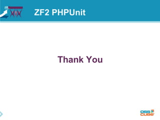 ZF2 PHPUnit 
Thank You 
