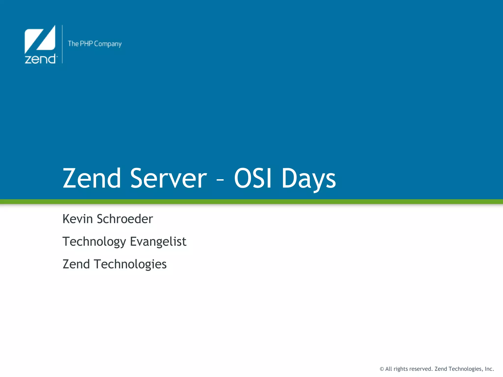 Zend Server – OSI DaysKevin SchroederTechnology EvangelistZend Technologies