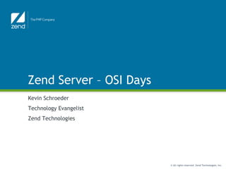 Zend Server – OSI Days Kevin Schroeder Technology Evangelist Zend Technologies 