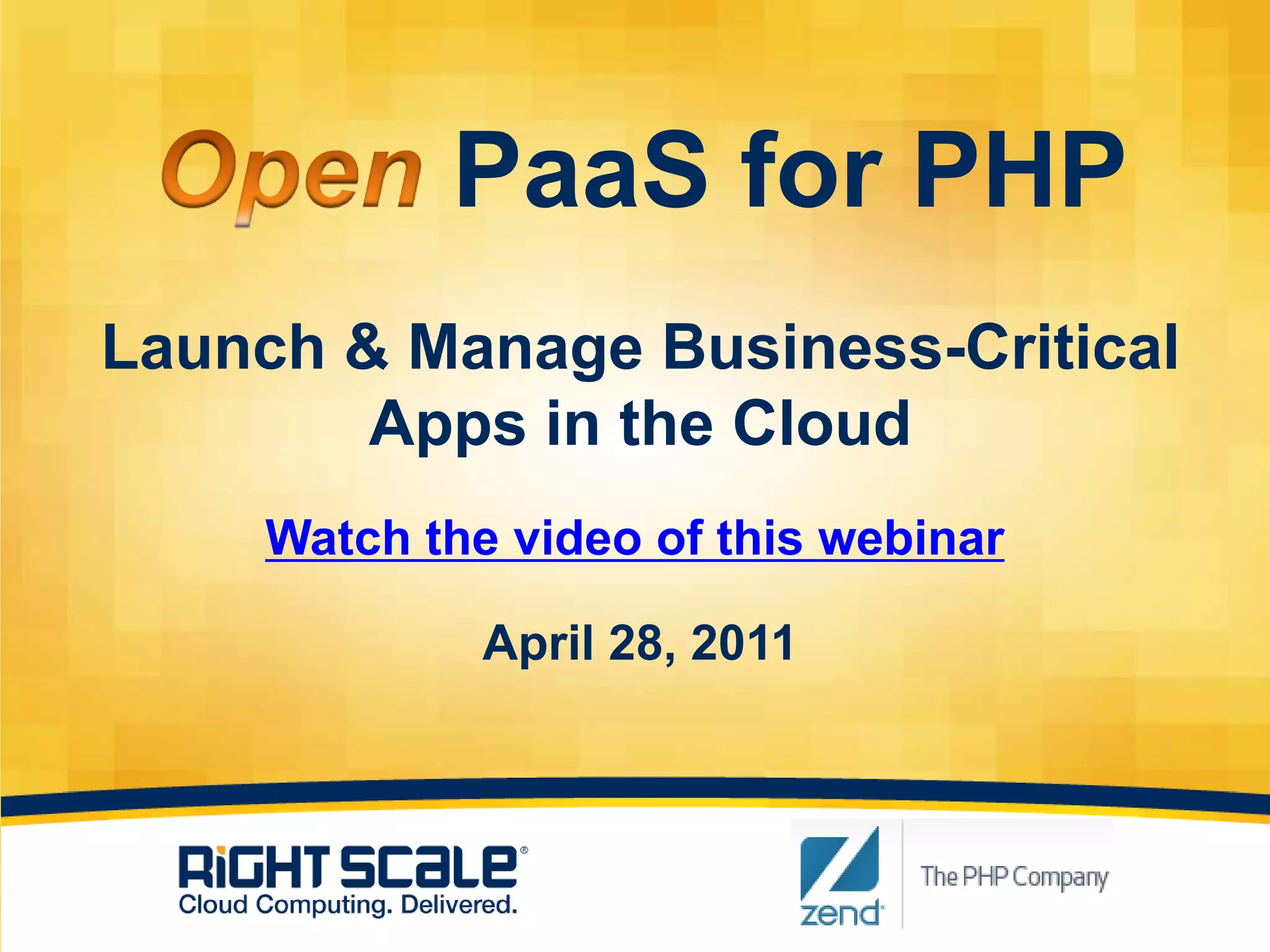 Open PaaS for PHPLaunch & Manage Business-Critical Apps in the CloudApril 28, 2011Watch the video of this webinar