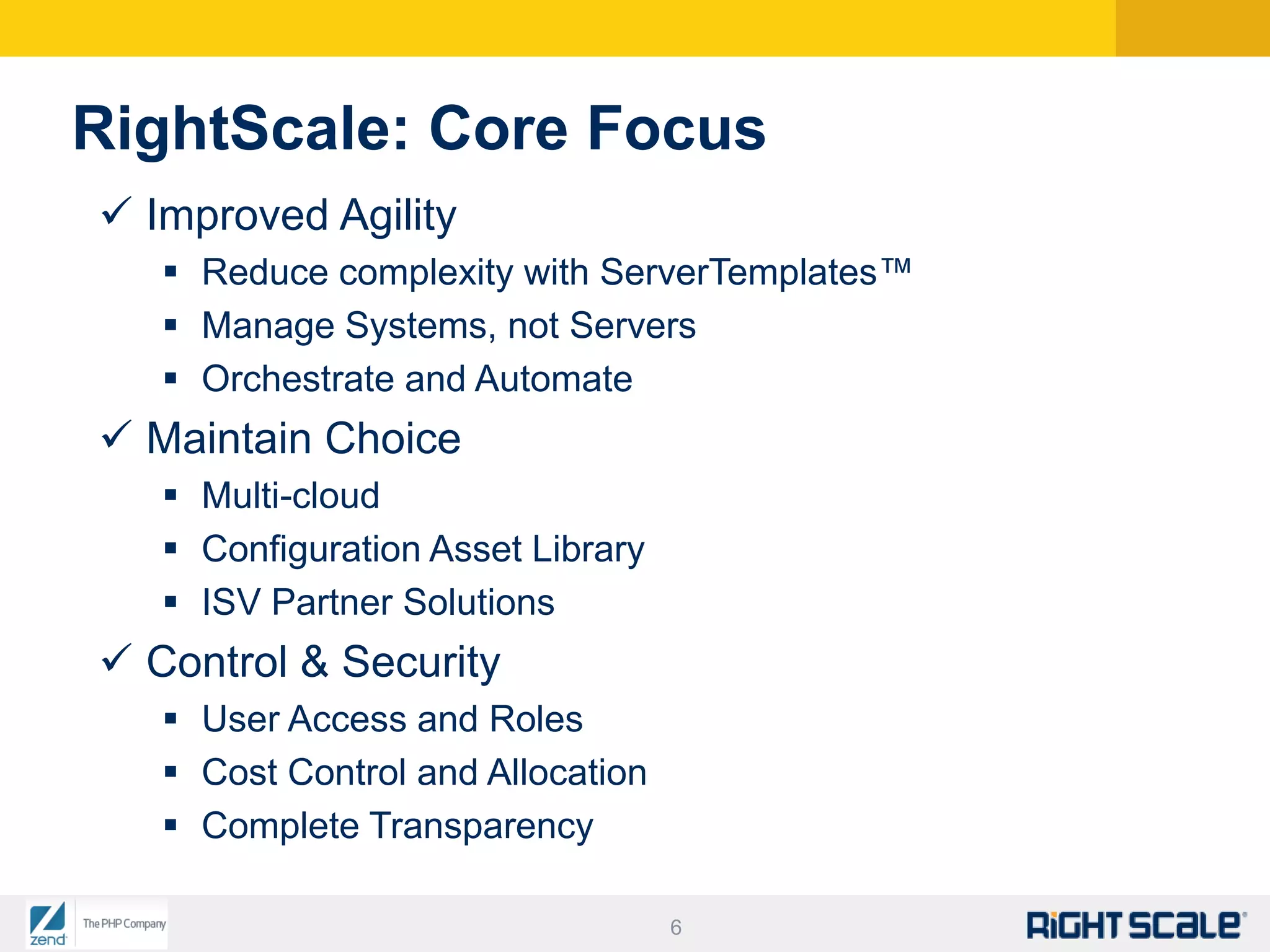 RightScale Real Customers, Real Deployments, Real BenefitsManaged Cloud Deployments for 4 YearsMore than 25,000 users; launched over 2.5MM serversBehind the largest production deployments on that cloud to date