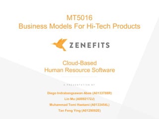 MT5016
Business Models For Hi-Tech Products
Diego Indrabangsawan Abas (A0133788R)
Lin Mu (A0092172J)
Muhammad Tomi Haetami (A0133454L)
Tan Feng Ying (A0129092E)
A P R E S E N T A T I O N B Y
Cloud-Based
Human Resource Software
 