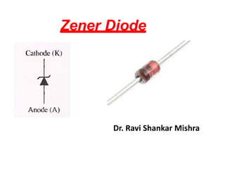 Zener Diode
Dr. Ravi Shankar Mishra
 