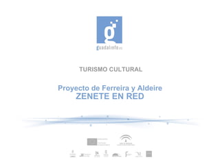 TURISMO CULTURAL Proyecto de Ferreira y Aldeire ZENETE EN RED 