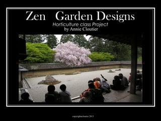copyrightacloutier 2013
Zen Garden DesignsHorticulture class Project
by Annie Cloutier
 