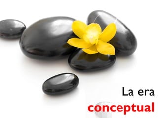 La era
conceptual
 