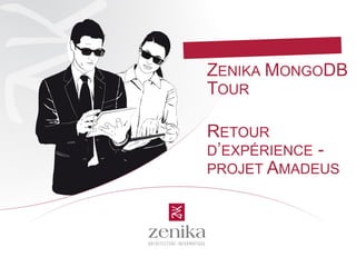 ZENIKA MONGODB
TOUR
RETOUR
D’EXPÉRIENCE -
PROJET AMADEUS
 