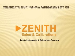 WELCOME TO ZENITH SALES & CALIBRATIONS PTY LTD
Zenith Instruments & Calibrations Services
 