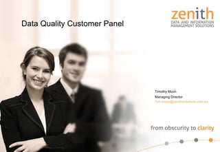 Data Quality Customer Panel Timothy Moon Managing Director Tim.moon@zenithsolutions,com.au   