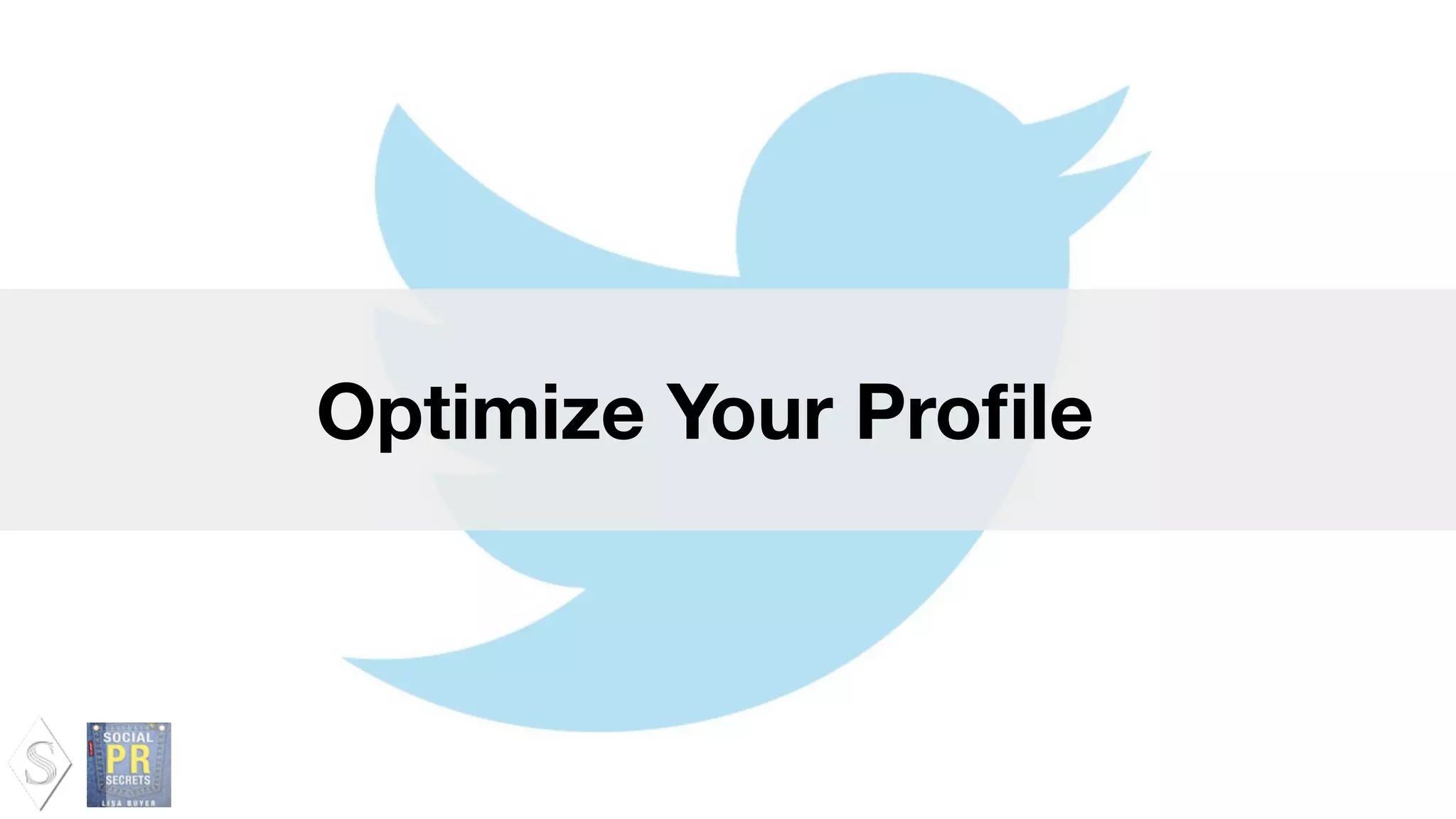 Optimize Your Proﬁle
 
