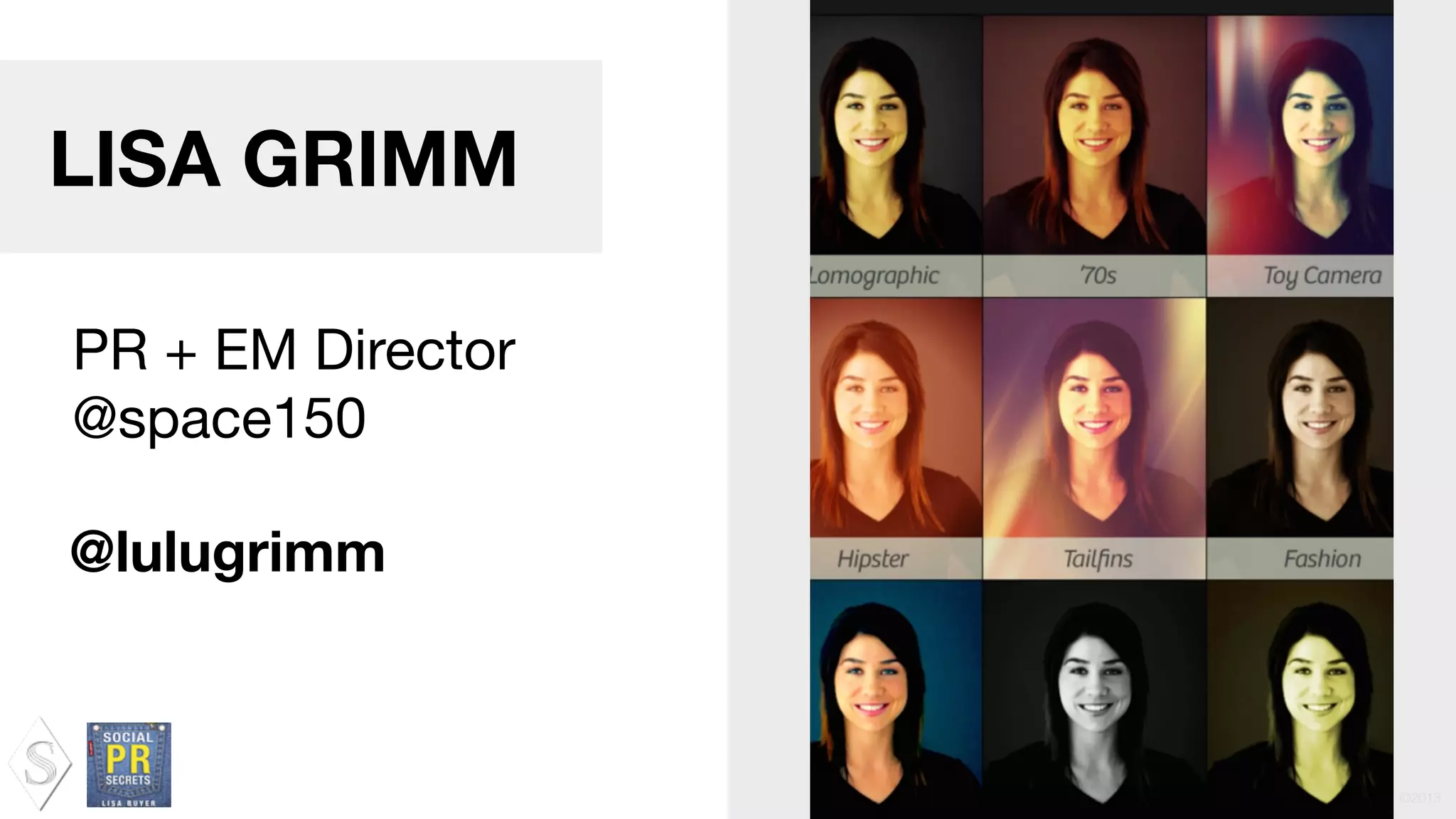 @space150 ©2013
LISA GRIMM
PR + EM Director

@space150
@lulugrimm
 