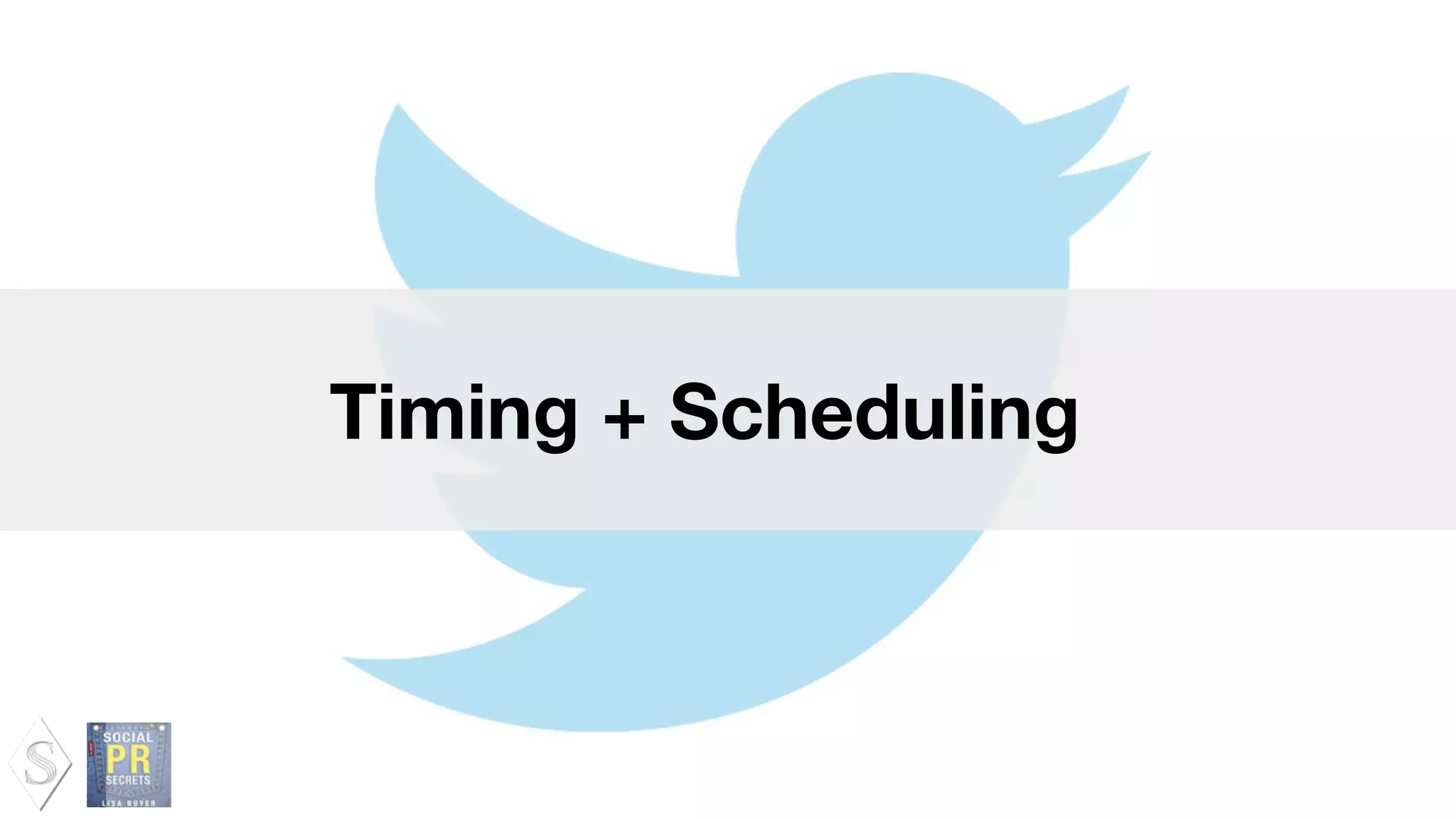 Timing + Scheduling
 