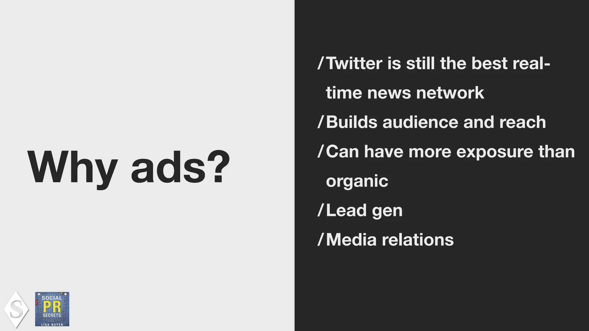 Why ads?
/Twitter is still the best real-
time news network
/Builds audience and reach
/Can have more exposure than
organic
/Lead gen
/Media relations
 