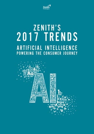 ZENITH’S
2017 TRENDS
ARTIFICIAL INTELLIGENCE
POWERING THE CONSUMER JOURNEY
 
