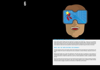 SMART
VR
In our 2016 trends report we highlighted the emergence
of mobile virtual reality as a mainstream consumer
technology. Media owners, tech firms and venture
capitalists are stepping up their interest in this area for
2017. Virtual reality (VR) will be far more than wearing
a headset. As more smartphones are built with virtual
reality in mind, consumers’mobile devices will become
the main driver of VR experiences.
Consumers can already experience VR video on their
smartphones. Facebook and Twitter have enabled
live streams to and from VR headsets, creating an
infrastructure for instant full-immersion experiences
accessible to any brand. As more people gain access
to virtual reality, it becomes more important for media
owners and advertisers to consider using it to bring
their brand to life.
Film studios such as Twentieth Century Fox, Disney
and Warner Brothers have already turned to virtual
reality to give viewers a new way to experience their
content through special VR trailers and bonus content.
Void – the world’s first VR theme park – opened in
Utah in 2016 and allows users to freely walk through
and explore a virtual world. There is even a new
virtual reality social network called vTime that uses
head-tracking and spatial audio to create the illusion
of social presence in detailed virtual environments. In
early 2017 Facebook will launch Carmel, a VR web
browser. This will enable brands to develop virtual
reality experiences such as virtual aisles, allowing
consumers to shop from the comfort of their headset.
Virtual reality has often been criticised for being socially
isolating,butthisischanging.Forexample, ‘Punchdrunk’
is a leader in immersive theatre, in which the audience
is free to choose what to watch and where to go, and
occasionally interact with performers. The problem it
faces is how to manage the audience’s attention. One
approach is to use sound design to choreograph the
audience’s response to virtual environments. Another
is to use actors to direct its attention.
The core lesson for VR content creators is to think in
terms of what works in physical space, not just the flat
screens that a century of media production has learned
to accommodate.Think of it as theatre’s revenge on the
silver screen – an opportunity to bring some of the old
magic back, thanks to new tech.
6
HOW CAN BRANDS TAKE ADVANTAGE OF THE TRENDS?
Virtual reality presents retailers with the opportunity to transform how people shop – they can try out products
without ever having to visit a bricks and mortar store. VR applications have the ability to eliminate customer ‘pain
points’, elevate customer service, and create personalised customer experiences. The successful incorporation of
virtual reality into retail also has the potential to vastly change the way retailers design the stores of the future.
WHAT ARE THE IMPLICATIONS FOR BRANDS?
To build a business case for virtual reality, brands need to determine what users expect from a VR experience, and
ascertain whether this meets its needs given the price of production, consumer demand, relevancy and point of
entry.
Brands should assess how in-store VR experiences could add real value for customers, for the purposes of
entertainment, product visualisation, promotion and so on. They should produce VR content for mobile consumers
on the go and strive to make this content link up with the in-store experience to create a consistent consumer
journey.
Brands must think about the big picture and virtual reality should be treated as part of larger marketing campaigns,
rather than one-time events. For example, make use of existing platforms such as YouTube to create and post
immersive videos to engage consumers, and invite them to create their own VR content.
BRAND OPPORTUNITIES AS VIRTUAL REALITY
MOVES TO SMARTPHONES
18 19
 