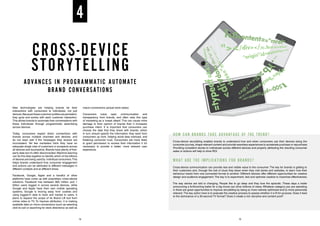 CROSS-DEVICE
STORYTELLING
ADVANCES IN PROGRAMMATIC AUTOMATE
BRAND CONVERSATIONS
New technologies are helping brands tie their
interactions with consumers to individuals, not just
devices.Becausethesecustomerprofilesarepersistent,
they grow and evolve with each customer interaction.
This allows brands to automate their conversations with
these individuals through programmatic advertising
across devices.
Today, consumers expect direct connections with
brands across multiple channels and devices, and
do not react well if the messages they receive are
inconsistent. Yet few marketers think they have an
adequate single view of customers or prospects across
all devices and touchpoints. Brands have plenty of first-
party data but it’s often disconnected. Machine learning
can tie this data together to identify which of the billions
of devices are being used by individual consumers.This
helps brands understand how consumer engagement
and actions can be attributed to different messages in
different contexts and at different times.
Facebook, Google, Apple and a handful of other
platforms have come up with proprietary cross-device
solutions. Facebook has between 800 million and 1
billion users logged in across several devices, while
Google and Apple have their own mobile operating
systems. Google is moving away from cookies and
using logged-in data to track and market to users. It
plans to expand the scope of its Brand Lift tool from
online video to TV. To improve attribution, it is making
available data on micro-conversions (such as selecting
click-to-call or searching for store directions) as well as
macro-conversions (actual store sales).
Consumers crave open communication and
transparency from brands, and often view this type
of marketing as a ‘sneak attack’. This can cause more
damage to their opinion of brands than it increases
purchase intent. It is important that consumers can
choose the data that they share with brands, which
in turn should specify the information they want from
consumers up front, helping avoid data overload, and
fostering consumer trust. Consumers are more likely
to grant permission to access their information if it’s
necessary to provide a better, more relevant user
experience.
4
HOW CAN BRANDS TAKE ADVANTAGE OF THE TREND?
Cross-device storytelling enables brands to understand how and when consumers use their devices along the
consumer journey, shape relevant content and provide seamless experiences to accelerate purchase or repurchase.
Providing consistent stories to individuals across different devices and properly attributing the resulting consumer
sales or actions will help to drive ROI.
WHAT ARE THE IMPLICATIONS FOR BRANDS?
Cross-device communication can provide real and visible value to the consumer. The key for brands is getting to
their customers and, through the trail of clues they leave when they visit stores and websites, to learn how their
behaviour tracks from one connected format to another. Different devices offer different opportunities for creative
design and audience engagement. The key is to experiment, test and optimise creative to maximise effectiveness.
The way stories are told is changing. People like to go deep and they love the episodic. These days a trailer
announcing a forthcoming trailer for a big movie can drive millions of views. Whatever category you are operating
in there are great opportunities to improve storytelling by being a) more natively optimised and b) more personally
relevant. The key action here is to evaluate the creative process to assess whether it is fit for purpose. Does it lead
to the dominance of a 30-second TV format? Does it create a rich storyline and content pool?
14 15
 
