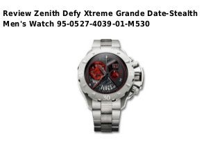 Review Zenith Defy Xtreme Grande Date-Stealth
Men's Watch 95-0527-4039-01-M530
 