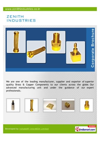 We are one of the leading manufacturer, supplier and exporter of superior
quality Brass & Copper Components to our clients across the globe. Our
advanced manufacturing unit and under the guidance of our expert
professionals.
 