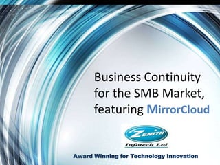 Business Continuity
      for the SMB Market,
      featuring MirrorCloud


Award Winning for Technology Innovation
 